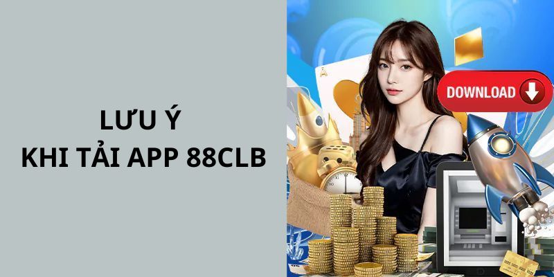 Lưu ý trong quá trình tải app 88CLB cho thành viên